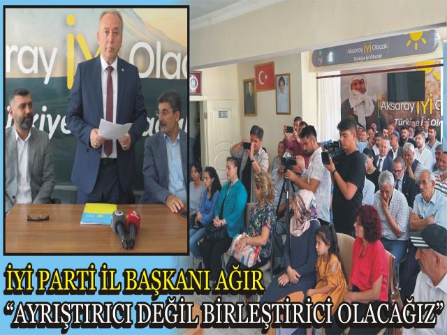 İYİ Parti İl Başkanı Ağır "Ayrıştırıcı Değil Birleştirici Olacağız"