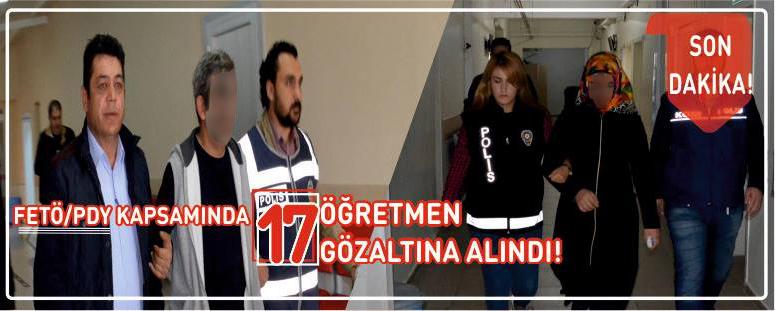 17 Öğretmen Göz Altına Alındı 