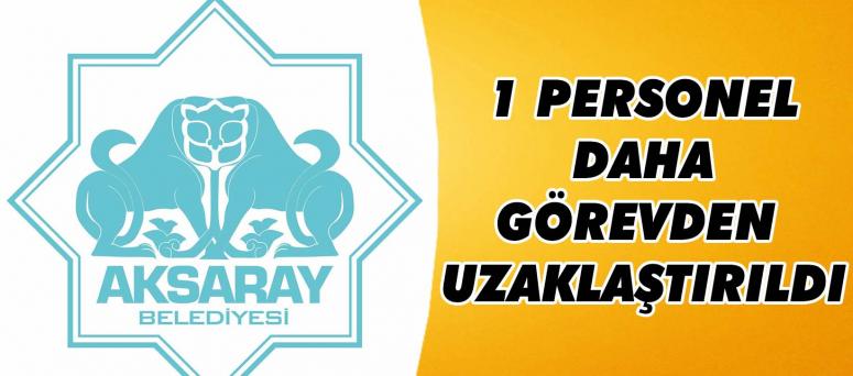1 Personel Daha Görevden Uzaklaştırıldı