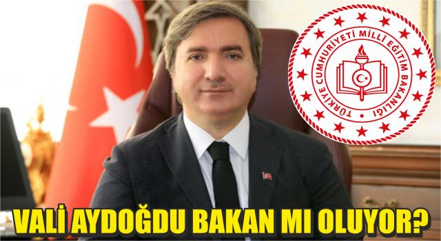 Vali Aydoğdu Bakan mı oluyor?