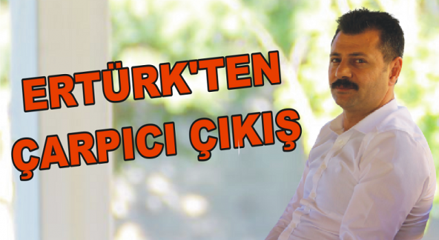 Ertürk’ten çarpıcı çıkış