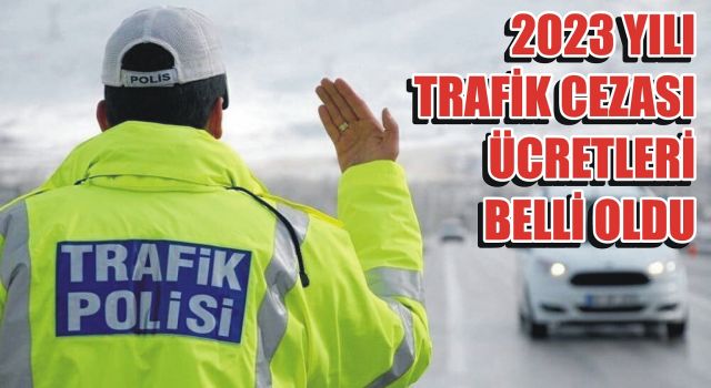 2023 Yılı Trafik Cezası Ücretleri Belli Oldu