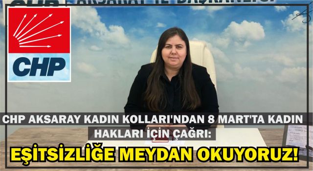 Chp Aksaray Kadın Kolları'ndan 8 Mart'ta Kadın Hakları İçin Çağrı: Eşitsizliğe Meydan Okuyoruz!