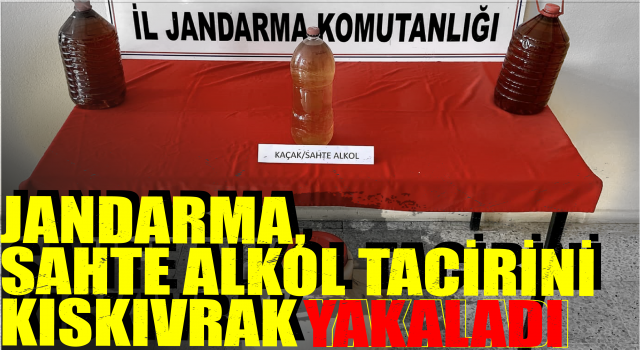 Jandarma, Sahte Alkol Tacirini Kıskıvrak Yakaladı