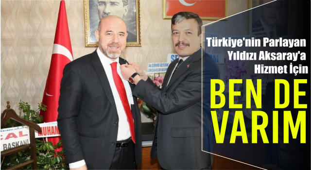 Türkiye'nin Parlayan Yıldızı Aksaray'a Hizmet İçin Ben De Varım