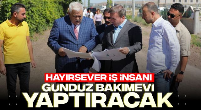 Hayırsever İş İnsanı Gündüz Bakımevi Yaptıracak