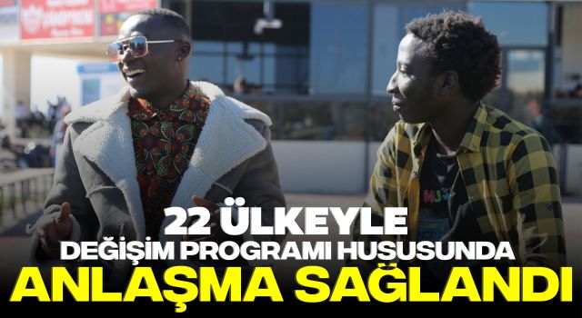 22 Ülkeyle Değişim Programı Hususunda Anlaşma Sağlandı