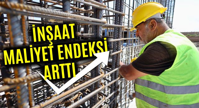 İnşaat Maliyet Endeksi Arttı