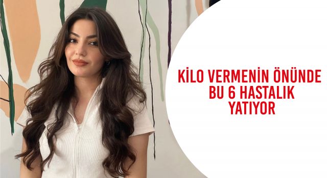 Kilo Vermenin Önünde Bu 6 Hastalık Yatıyor