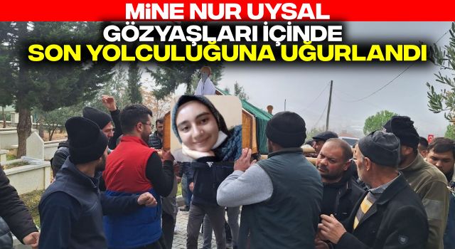 Mine Nur Uysal, Memleketi Burdur'da Gözyaşları İçinde Son Yolculuğuna Uğurlandı