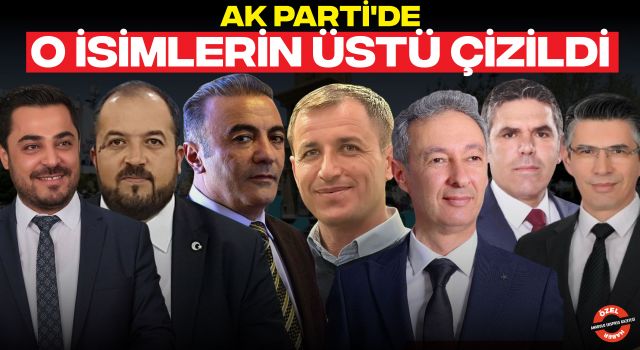 AK Parti'de O İsimlerin Üstü Çizildi