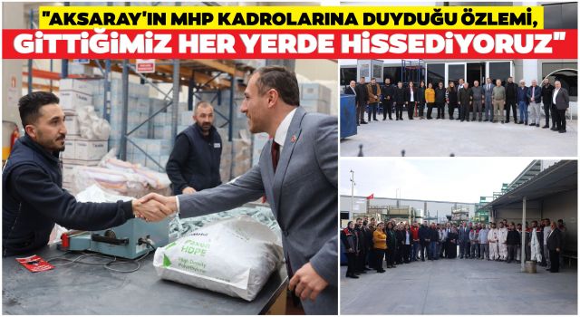 "Aksaray'ın MHP Kadrolarına Duyduğu Özlemi, Gittiğimiz Her Yerde Hissediyoruz"