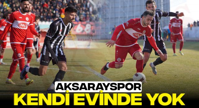 Aksarayspor Kendi Evinde Yok