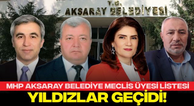 MHP Aksaray Belediye Meclis Üyesi Listesi, Yıldızlar Geçidi!