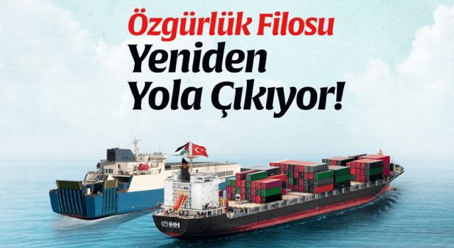 Özgürlük Filosu Yeniden Yola Çıkıyor!