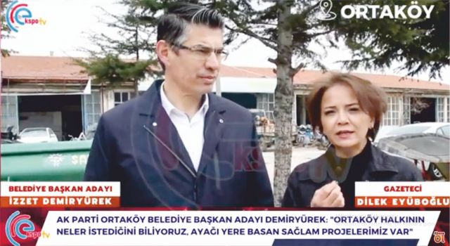 Ak Parti Ortaköy Belediye Başkan Adayı: "Ortaköy Halkının Neler İstediğini Biliyoruz, Ayağı Yere Basan Sağlam Projelerimiz Var"