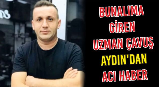 Bunalıma Giren Uzman Çavuş Aydın'dan Acı Haber