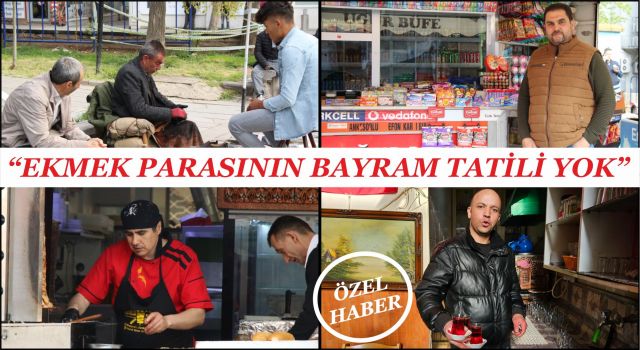 “Ekmek Parasının Bayram Tatili Yok”