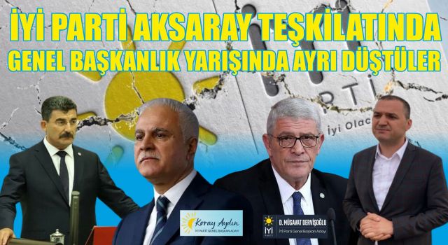 İYİ Parti Aksaray Teşkilatında Genel Başkanlık Yarışında Çift Başlılık