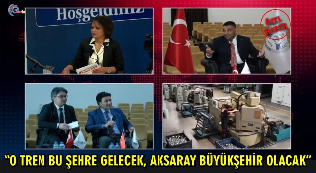 “O Tren Bu Şehre Gelecek, Aksaray Büyükşehir Olacak”