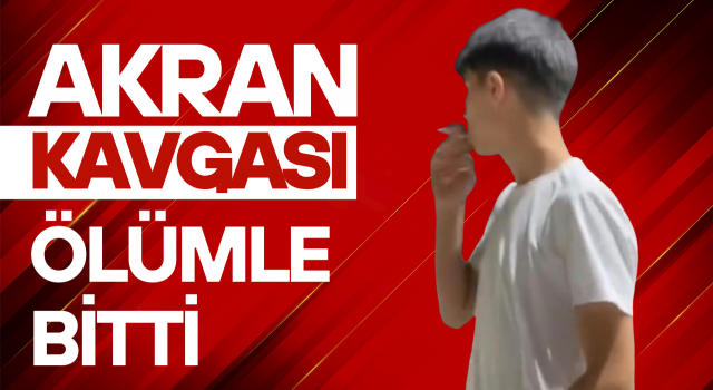Akran kavgası ölümle bitti