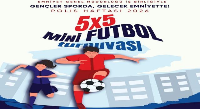 POLİS HAFTASI’NA ÖZEL MİNİ FUTBOL TURNUVASI BAŞLIYOR