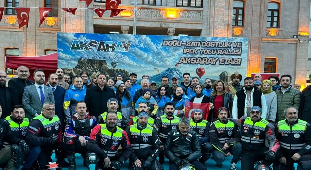 Doğu-Batı Dostluk ve İpekyolu Rallisi heyecanı başladı