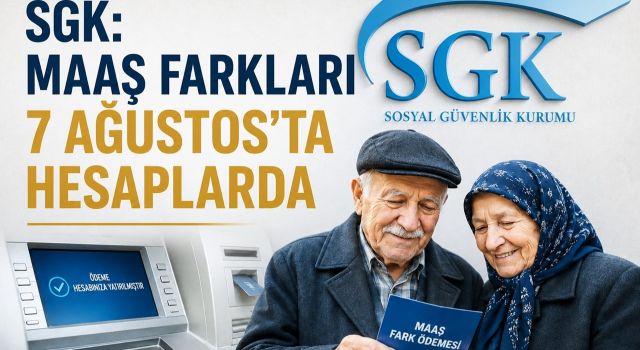 SGK: Maaş farkları 7 Ağustos’ta hesaplarda