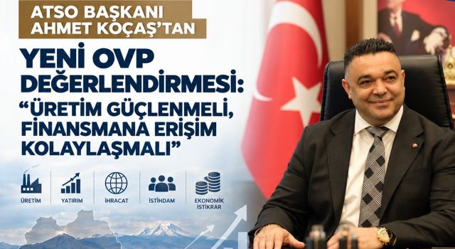 ATSO Başkanı Koçaş’tan finansman ve üretim çağrısı