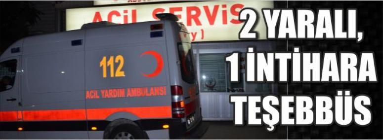 2 Yaralı, 1 İntihara Teşebbüs