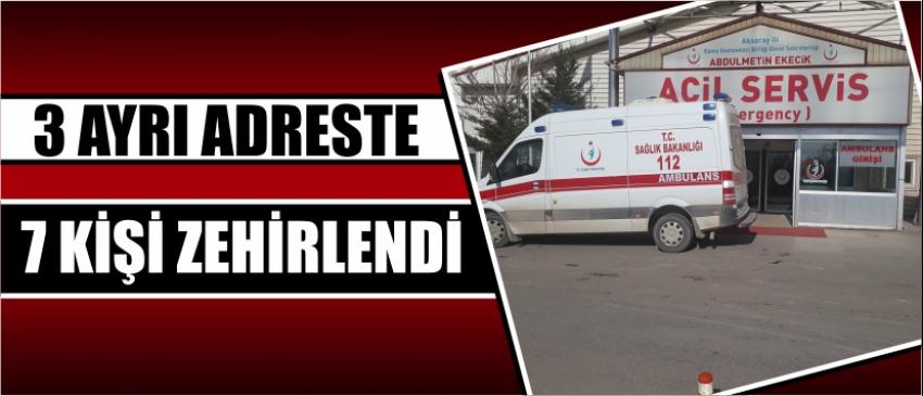 3 Ayrı Adreste 7 Kişi Zehirlendi
