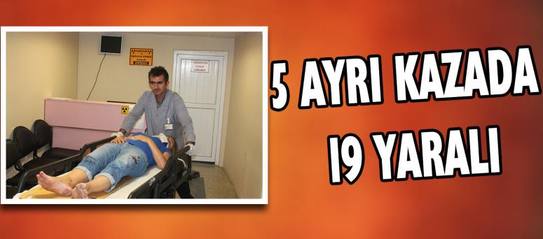 5 Ayrı Kazada 19 Yaralı