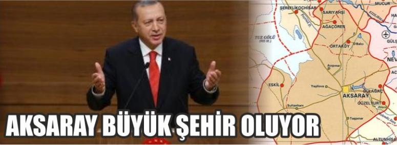 Aksaray Büyük Şehir Oluyor