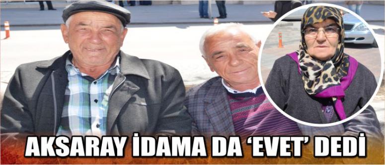 Aksaray İdama Da ‘Evet’ Dedi