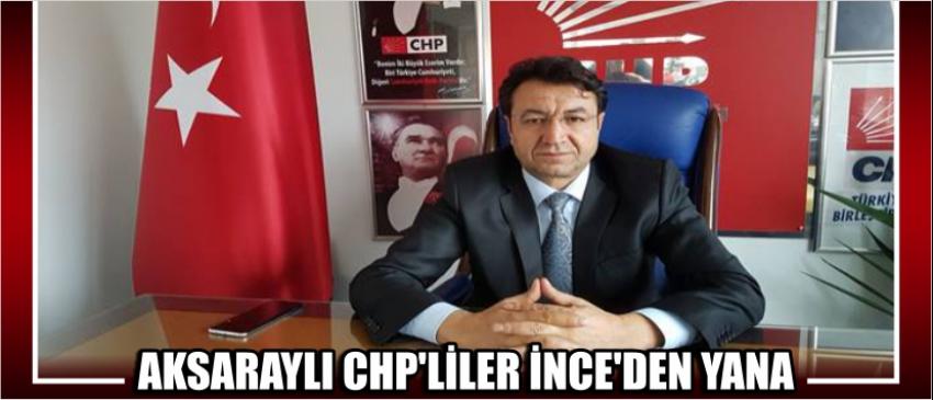 Aksaraylı Chp’liler İnce’den Yana