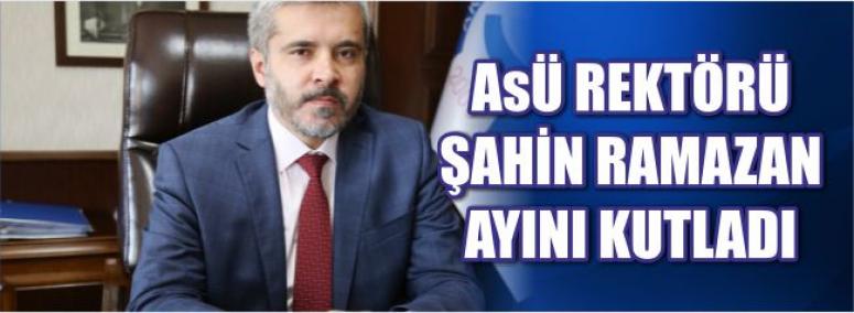Asü Rektörü Şahin Ramazan Ayını Kutladı