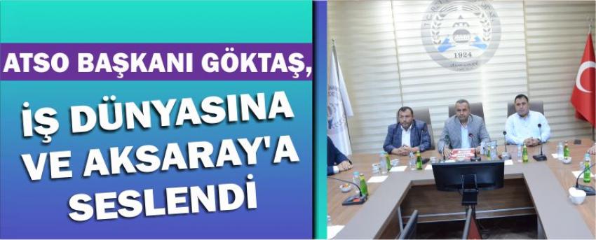 Atso Başkanı Göktaş, İş Dünyasına Ve Aksaray’a Seslendi