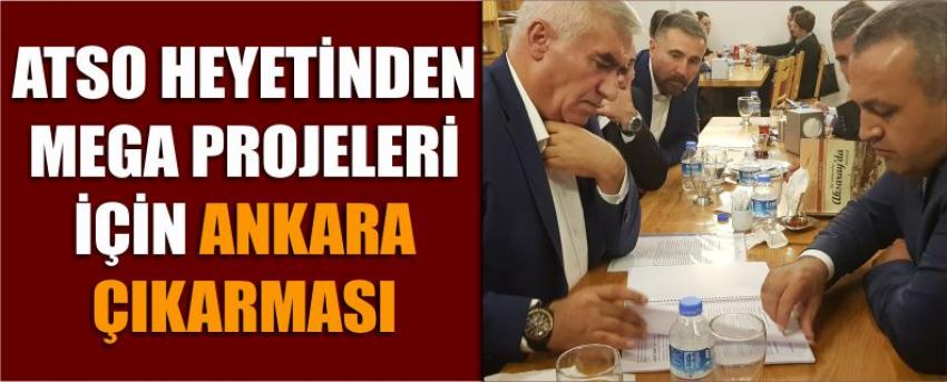 Atso Heyetinden Mega Projeleri İçin Ankara Çıkarması