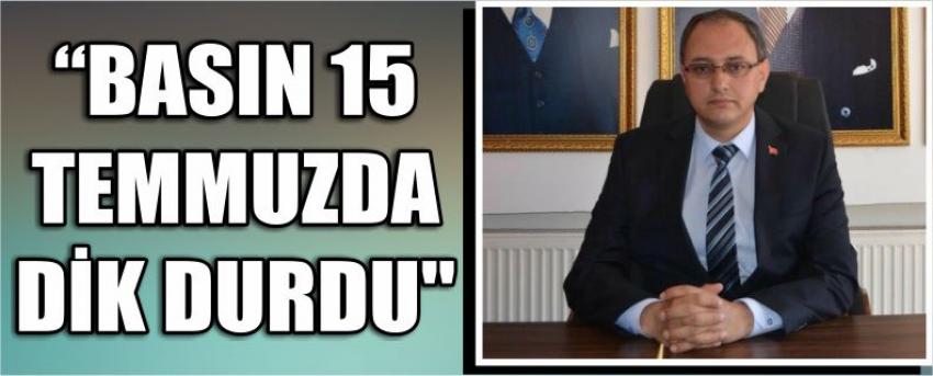 "Basın 15 Temmuzda Dik Durdu"