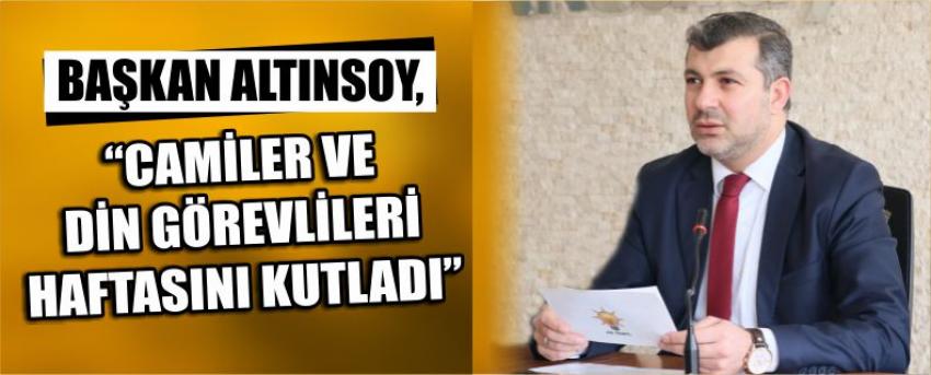 Başkan Altınsoy, “Camiler Ve Din Görevlileri Haftasını Kutladı”