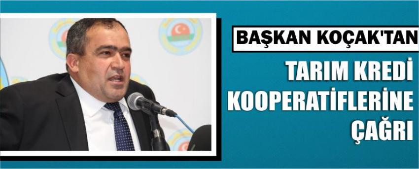 Başkan Koçak’tan Tarım Kredi Kooperatiflerine Çağrı