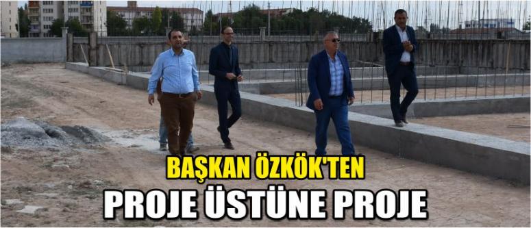 Başkan Özkök’ten Proje Üstüne Proje
