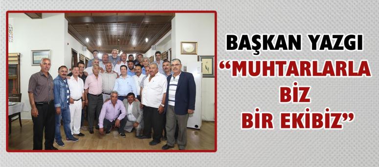 Başkan Yazgı “Muhtarlarla Biz Bir Ekibiz”