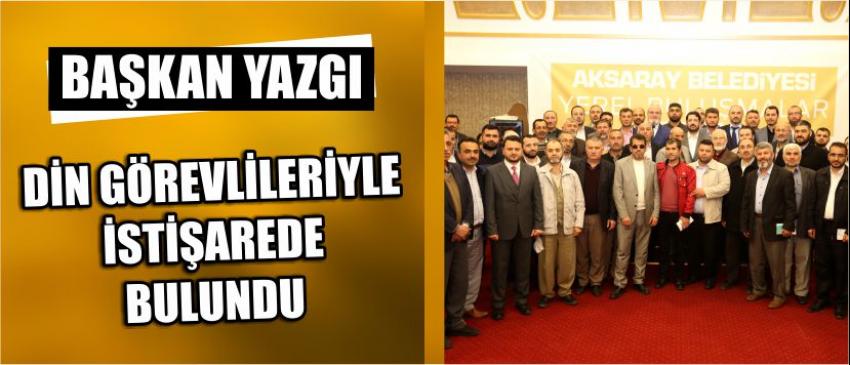 Başkan Yazgı Din Görevlileriyle İstişarede Bulundu