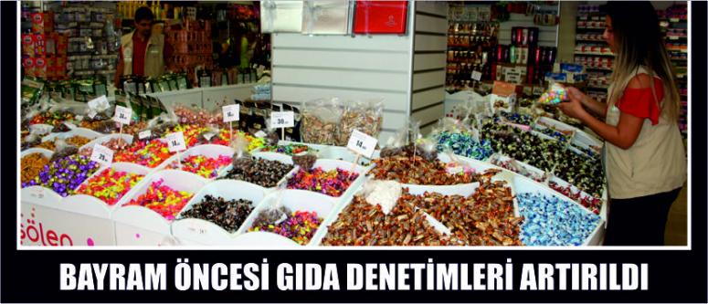 Bayram Öncesi Gıda Denetimleri Artırıldı