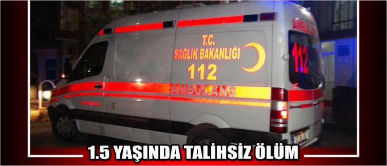 1.5 Yaşında Talihsiz Ölüm