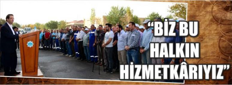 “Biz Bu Halkın Hizmetkârıyız”