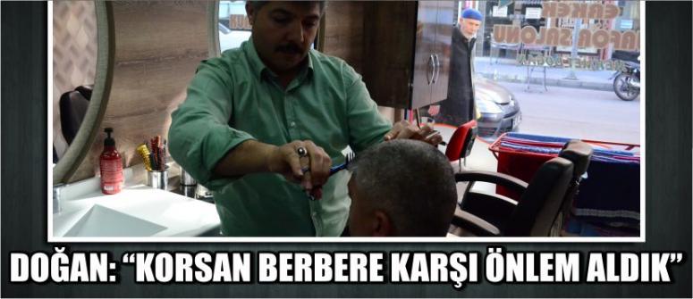 Doğan: “Korsan Berbere Karşı Önlem Aldık”