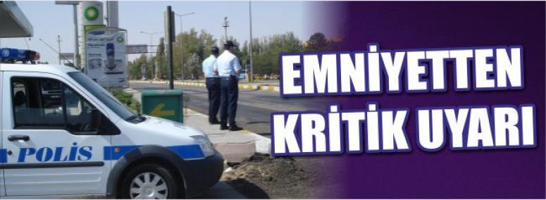 Emniyetten Kritik Uyarı