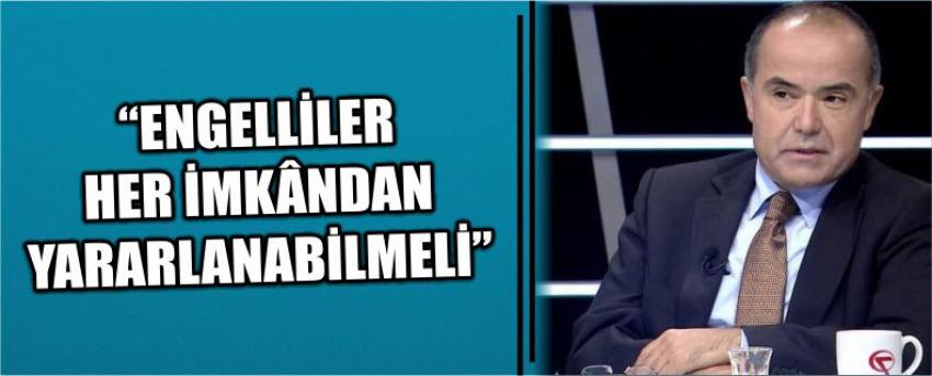 “Engelliler Her İmkândan Yararlanabilmeli”